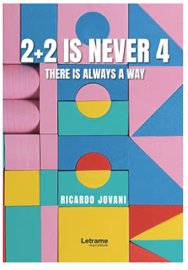 Book cover: 2+2 Is Never 4 — There Is Always a Way by Ricardo Jovani